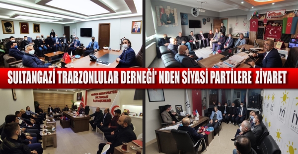 SULTANGAZİ TRABZONLULAR DERNEĞİ' NDEN SİYASİ PARTİLERE  ZİYARET