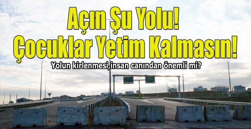 Açın Şu Yolu! Çocuklar Yetim Kalmasın!