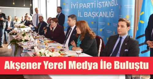Akşener yerel medya ile buluştu