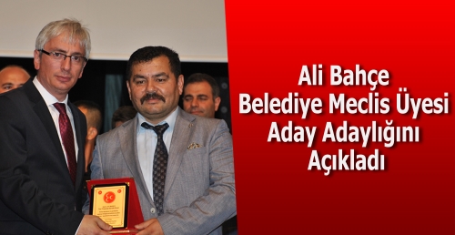 Ali Bahçe Belediye Meclis Üyesi Aday Adaylığını Açıkladı