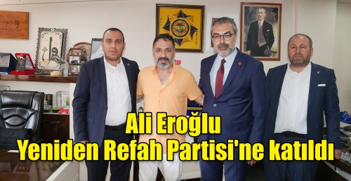 Ali Eroğlu, Yeniden Refah Partisi'ne katıldı