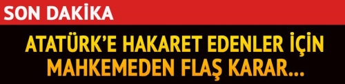 Atatürk'e hakaret edenler için tutuklamaya yönelik yakalama kararı