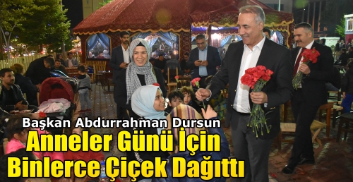 Başkan Abdurrahman Dursun  Anneler Günü İçin Binlerce Çiçek Dağıttı