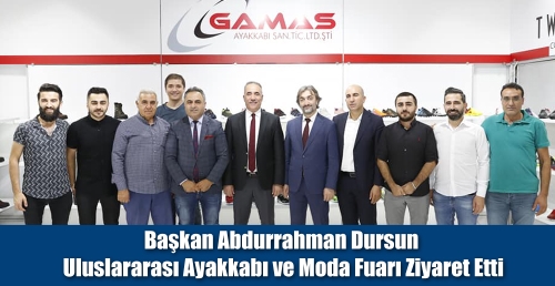 Başkan Abdurrahman Dursun  Uluslararası Ayakkabı ve Moda Fuarı Ziyaret Etti