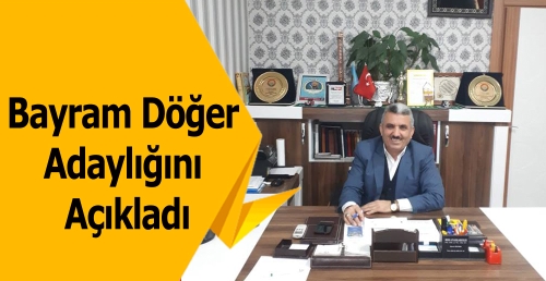 Bayram Döğer Adaylığını Açıkladı