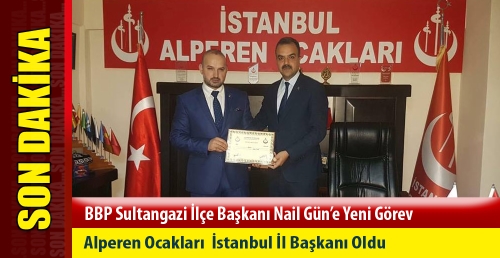 BBP Sultangazi İlçe Başkanı Nail Gün'e Yeni Görev