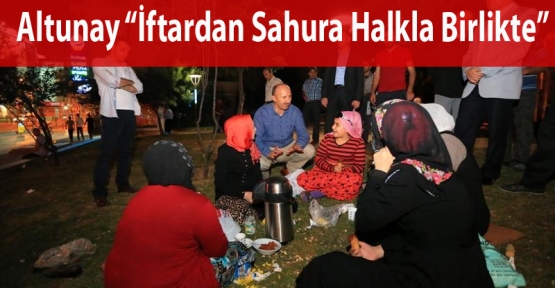 Cahit Altunay İftardan Sahura Halkla Birlikte