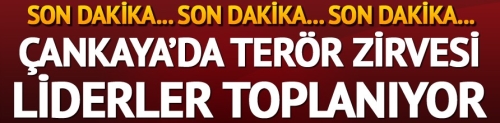 Çankaya'da terör zirvesi toplanıyor