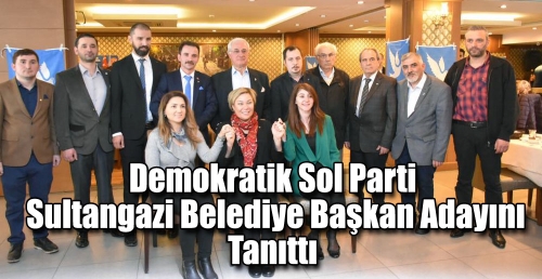 Demokratik Sol Parti Sultangazi Belediye Başkan Adayını Tanıttı
