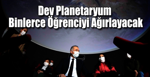 Dev Planetaryum  Binlerce Öğrenciyi Ağırlayacak 