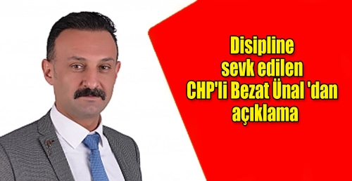 Disipline sevk edilen CHP'li Bezat Ünal 'dan açıklama