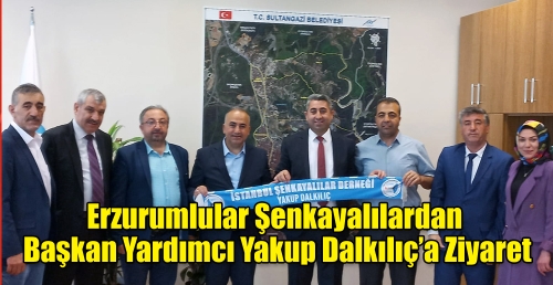 Erzurumlular Şenkayalılardan Başkan Yardımcı Yakup Dalkılıç’a ziyaret