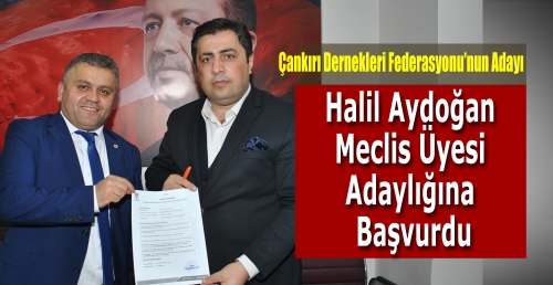 Halil Aydoğan, Meclis Üyesi Adaylığına Başvurdu