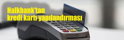 Halkbank'tan kredi kartı yapılandırması