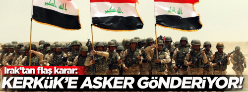 Irak, Kerkük'e asker gönderiyor!