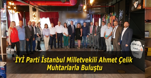 İYİ Parti İstanbul Milletvekili Ahmet Çelik muhtarlarla buluştu