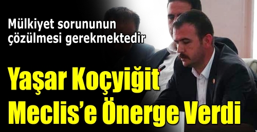 Koçyiğit Meclis’e önerge verdi 