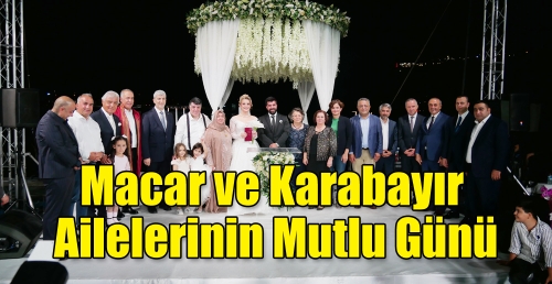 Macar ve Karabayır Ailelerinin Mutlu Günü