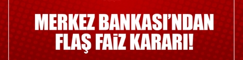 Merkez Bankası'ndan flaş faiz kararı!