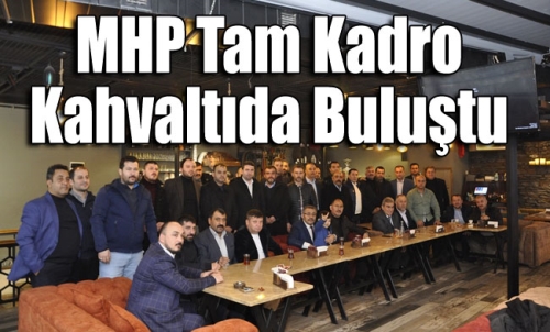 MHP tam kadro kahvaltıda buluştu