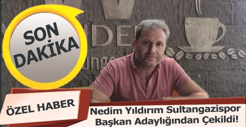 Nedim Yıldırım Sultangazispor  Başkan Adaylığından Çekildi!