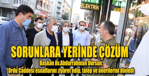Ordu Caddesi esnaflarını ziyaret edip, talep ve önerilerini dinledi