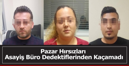 Pazar Hırsızları Asayiş Büro Dedektiflerinden kaçamadı