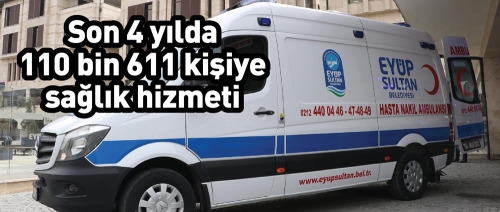 Sağlık hizmetleri son 4 yılda toplam 110 bin 611 kişiye ulaştı