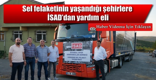 Sel felaketinin yaşandığı şehirlere İSAD’dan yardım eli