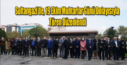Sultangazi’de, 19 Ekim Muhtarlar Günü dolayısıyla tören düzenlendi.
