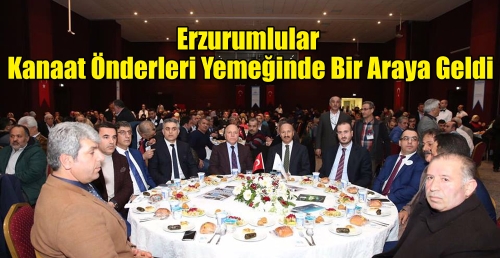 Sultangazi Erzurumlular Kanaat Önderleri Yemeğinde bir araya geldi