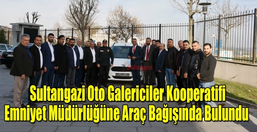 Sultangazi Oto Galericiler Kooperatifi Emniyet Müdürlüğüne Araç Bağışında Bulundu 