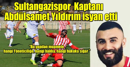 Sultangazispor  Kaptanı  Abdülsamet Yıldırım isyan etti