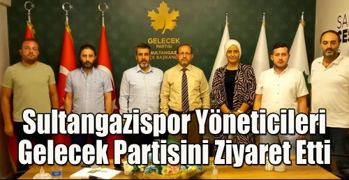 Sultangazispor Yöneticileri Gelecek Partisini Ziyaret Etti 