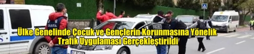 Ülke Genelinde Çocuk ve Gençlerin Korunmasına Yönelik Trafik Uygulaması Gerçekleştirildi