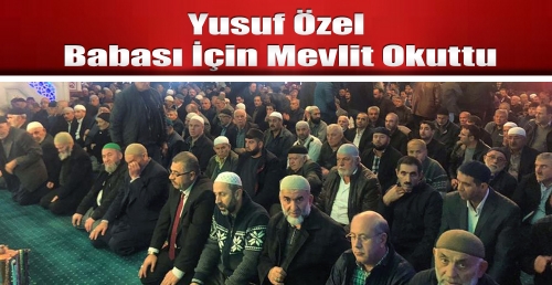 Yusuf Özel babası için mevlit okuttu