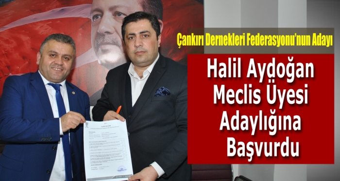 Halil Aydoğan, Meclis Üyesi Adaylığına Başvurdu