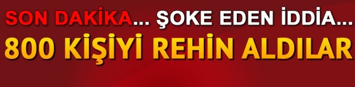 Son dakika haberi! "Halep'te 800 kişi rehin alındı" iddiası